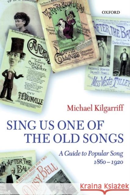 Sing Us One of the Old Songs: A Guide to Popular Song, 1860-1920 Kilgarriff, Michael 9780198166573 Oxford University Press