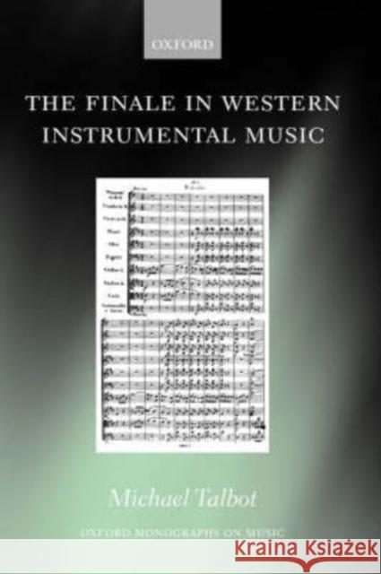 The Finale in Western Instrumental Music Michael Talbot 9780198166955 Oxford University Press, USA