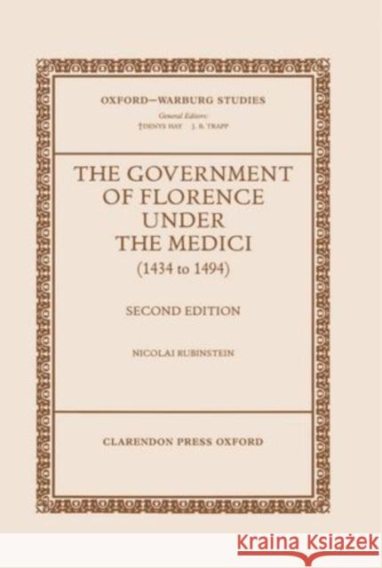 The Government of Florence Under the Medici (1434 to 1494) Rubinstein, Nicolai 9780198174189 Oxford University Press