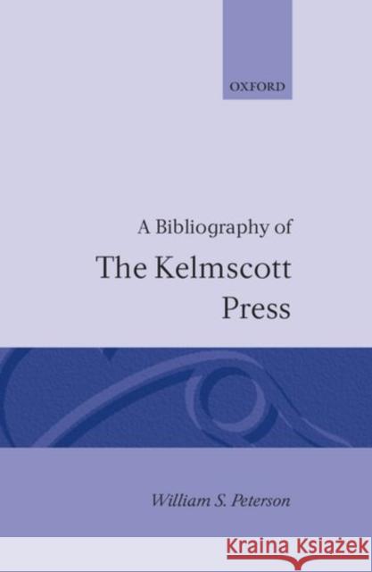 A Bibliography of the Kelmscott Press William S. Peterson 9780198181996 Oxford University Press