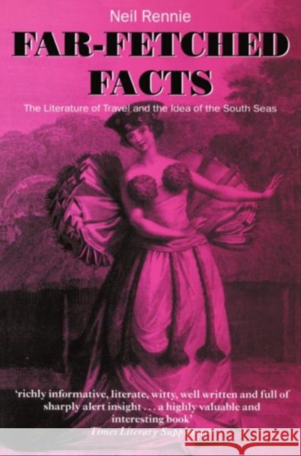 Far-Fetched Facts: The Literature of Travel and the Idea of the South Seas Rennie, Neil 9780198186274 Oxford University Press