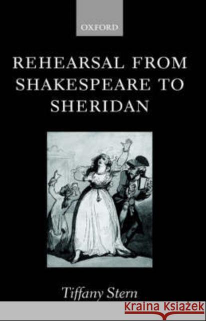 Rehearsal from Shakespeare to Sheridan Tiffany Stern 9780198186816 Oxford University Press