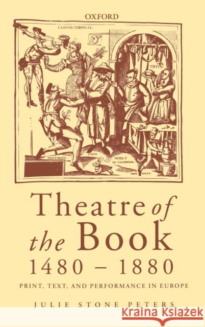 Theatre of the Book 1480-1880: Print, Text and Performance in Europe Peters, Julie Stone 9780198187141 Oxford University Press