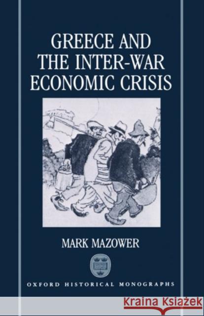 Greece and the Inter-War Economic Crisis Mark Mazower 9780198202059 Oxford University Press