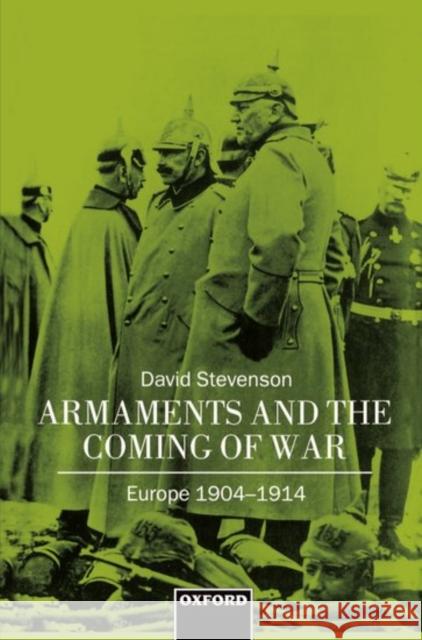 Armaments and the Coming of War Stevenson, David 9780198202080 Oxford University Press