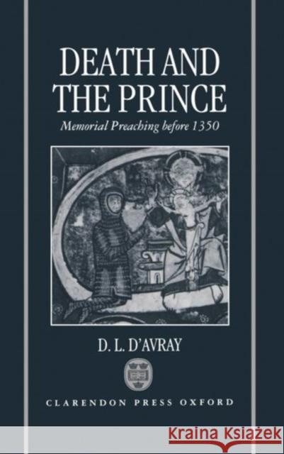Death and the Prince: Memorial Preaching Before 1350 D'Avray, D. L. 9780198203964 Oxford University Press, USA