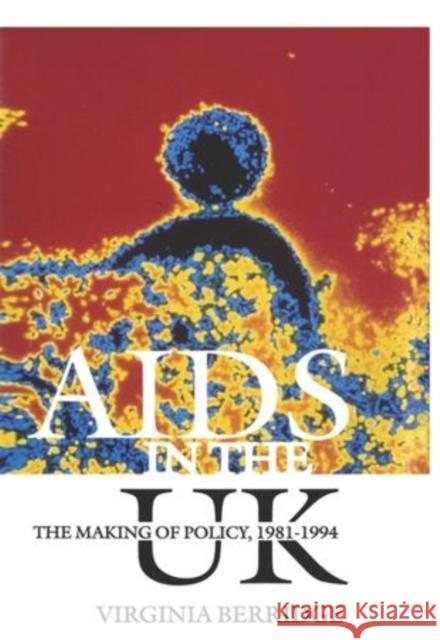 AIDS in the UK: The Making of Policy, 1981-1994 Berridge, Virginia 9780198204725 Oxford University Press