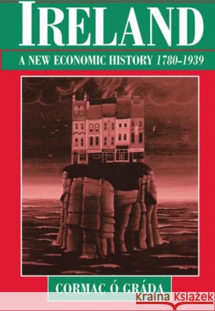 Ireland: A New Economic History, 1780-1939 Ó. Gráda, Cormac 9780198205982 Oxford University Press, USA