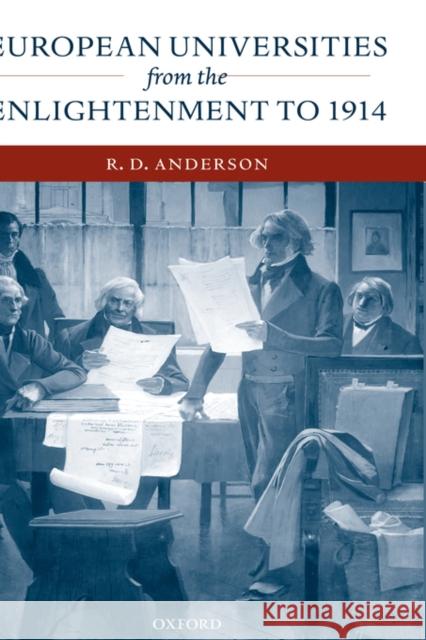 European Universities from the Enlightenment to 1914 R. D. Anderson 9780198206606 Oxford University Press