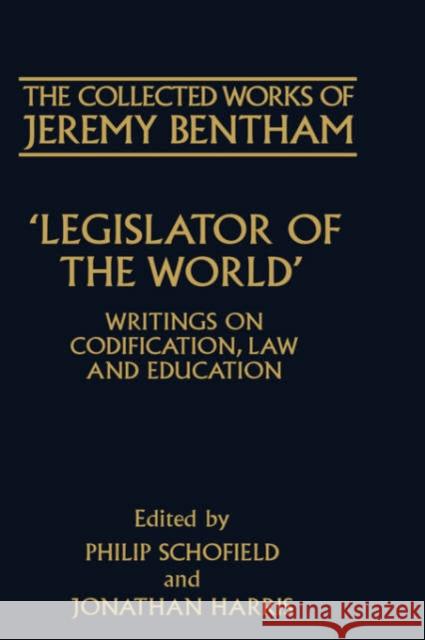 Legislator of the World: Writings on Codification, Law, and Education Bentham, Jeremy 9780198207474 Oxford University Press