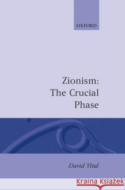 Zionism: The Crucial Phase David Vital 9780198219323 Clarendon Press
