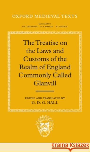 The Treatise on the Laws and Customs of the Realm of England Commonly Called Glanvill Nancy Coffelt Ranulf De Glanville M. T. Clanchy 9780198221791 Oxford University Press, USA