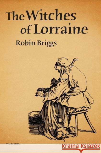 The Witches of Lorraine Robin Briggs 9780198225829 Oxford University Press, USA