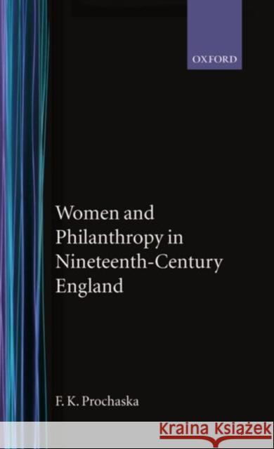 Women and Philanthropy in 19th Century England Prochaska, F. K. 9780198226277 Oxford University Press