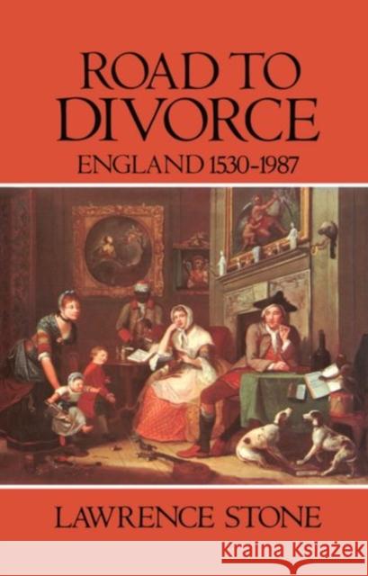 Road to Divorce: England, 1530-1987 Stone, Lawrence 9780198226512 Oxford University Press
