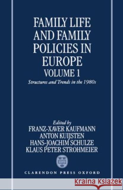 Family Life and Family Policies in Europe: Volume 1: Structures and Trends in the 1980s Kaufmann, Franz-Xaver 9780198233275 Oxford University Press, USA