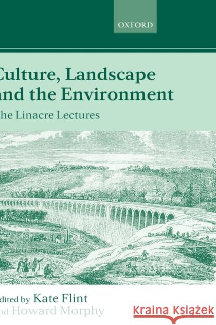 Culture, Landscape, and the Environment: The Linacre Lectures 1997 Flint, Kate 9780198233787 Oxford University Press