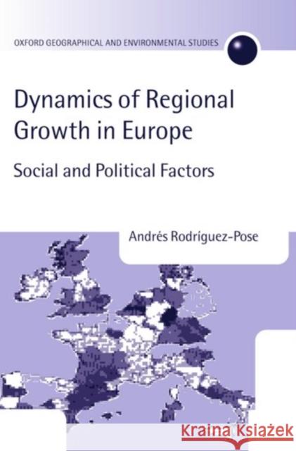 The Dynamics of Regional Growth in Europe: Social and Political Factors Rodríguez-Pose, Andrés 9780198233831 Oxford University Press