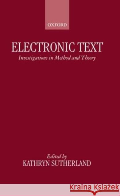 Electronic Text: Investigations in Method and Theory Sutherland, Kathryn 9780198236634 Oxford University Press