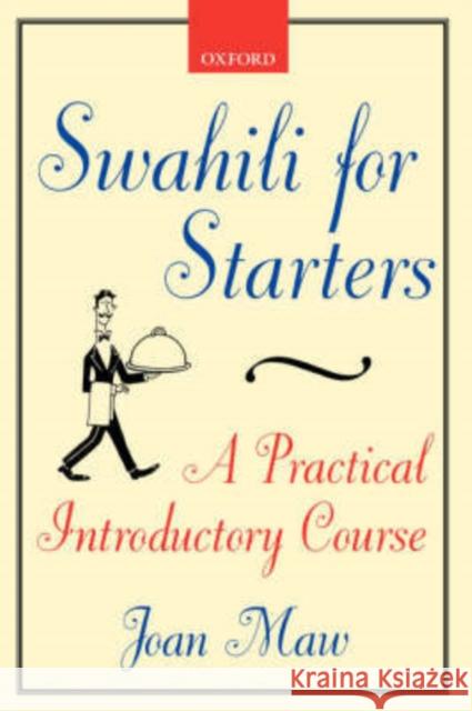 Swahili for Starters: A Practical Introductory Course: (Previously Known as Twende!) Maw, Joan 9780198237839 Oxford University Press