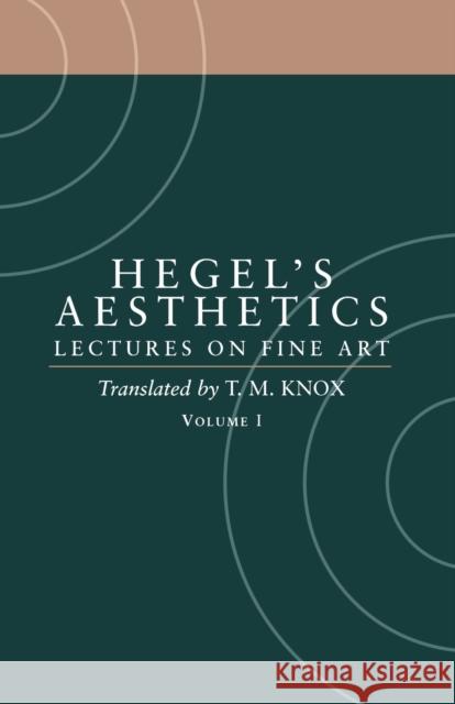 Aesthetics: Lectures on Fine Art Volume I Hegel, G. W. F. 9780198238164 Oxford University Press