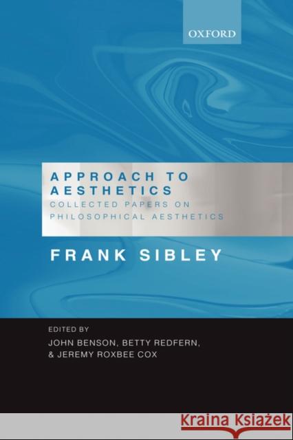 Approach to Aesthetics: Collected Papers on Philosophical Aesthetics Sibley, Frank 9780198238997 Oxford University Press