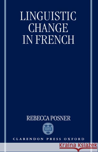 Linguistic Change in French Rebecca Posner 9780198240365 OXFORD UNIVERSITY PRESS
