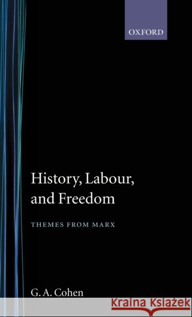 History, Labour, and Freedom: Themes from Marx Cohen, G. A. 9780198247791 Oxford University Press