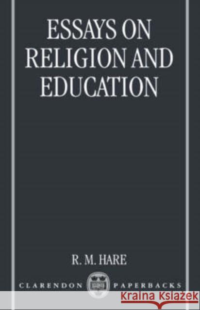 Essays on Religion and Education R. M. Hare R. M. Hare 9780198249962 Oxford University Press