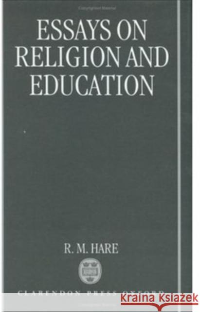 Essays on Religion and Education R. M. Hare Richard M. Hare 9780198249979 Oxford University Press