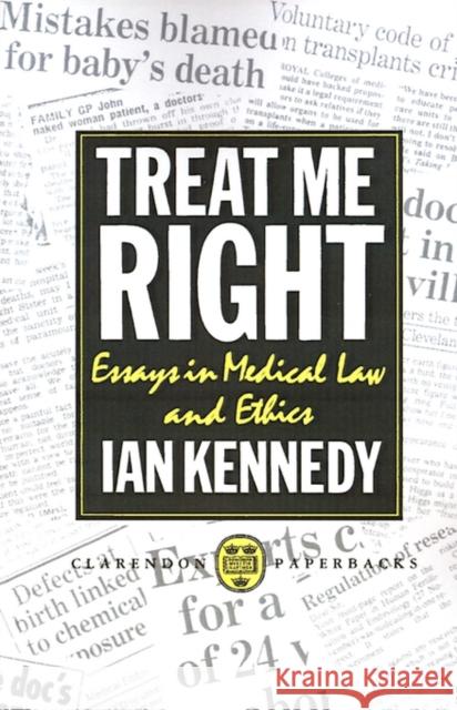 Treat Me Right: Essays in Medical Law and Ethics Kennedy, Ian 9780198255581 Clarendon Press