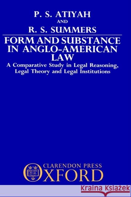 Form and Substance in Anglo-American Law: A Comparative Study in Legal Reasoning, Legal Theory, and Legal Institutions Atiyah, P. S. 9780198255772 Oxford University Press