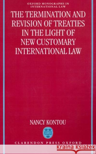 Termination and Revision of Treaties in the Light of New Customary International Law Kontou, Nancy 9780198258421 Clarendon Press