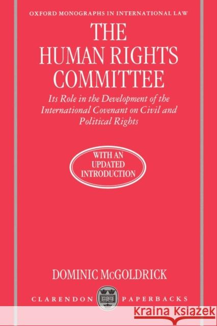 The Human Rights Committee: Its Role in the Development of the International Covenant on Civil and Political Rights McGoldrick, Dominic 9780198258940 Clarendon Press