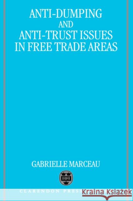 Anti-Dumping & Anti-Trust: Issues in Free Trade Areas Marceau, Gabrielle 9780198259206 Oxford University Press