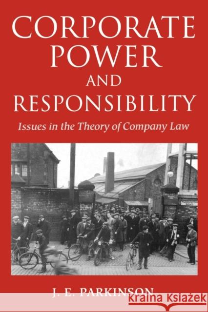 Corporate Power and Responsibility: Issues in the Theory of Company Law Parkinson, J. E. 9780198259893 Oxford University Press, USA