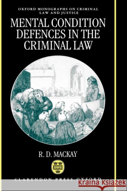 Mental Conditions Defences in the Criminal Law MacKay, R. D. 9780198259954 Oxford University Press