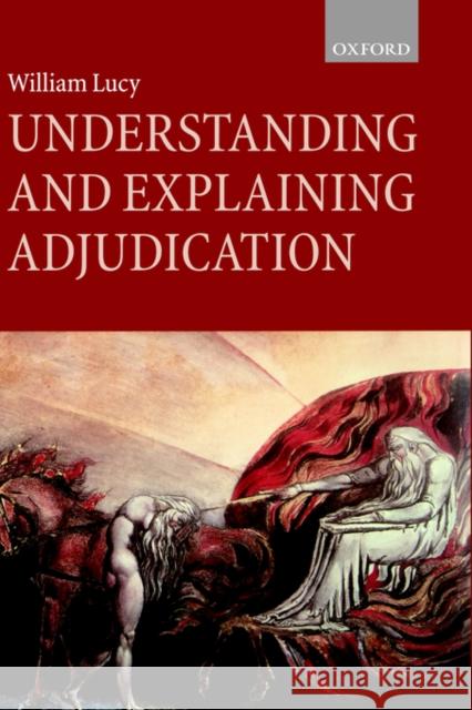 Understanding and Explaining Adjudication William Lucy 9780198260257 Oxford University Press