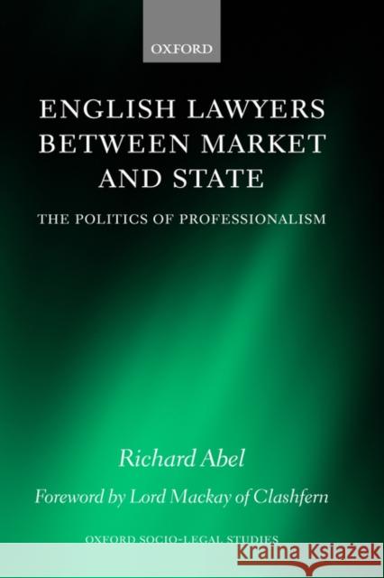 English Lawyers Between Market and State: The Politics of Professionalism Abel, Richard L. 9780198260332 Oxford University Press, USA