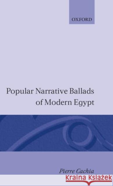 Popular Narrative Ballads of Modern Egypt Pierre Cachia 9780198265450 Oxford University Press, USA