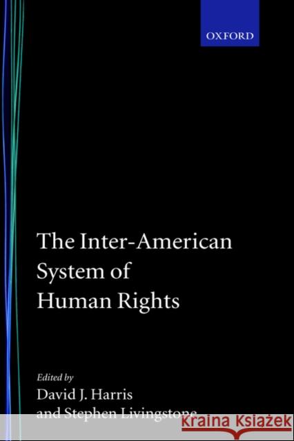 The Inter-American System of Human Rights David Harris Stephen Livingstone 9780198265528 Oxford University Press