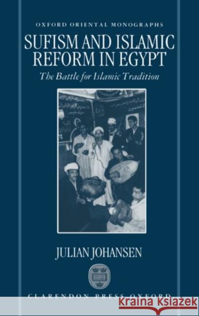 Sufism and Islamic Reform in Egypt: The Battle for Islamic Tradition Johansen, Julian 9780198267577 Oxford University Press