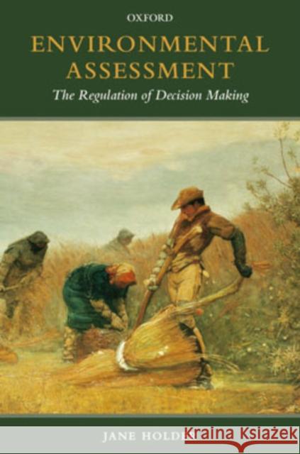 Environmental Assessment: The Regulation of Decision Making Holder, Jane 9780198267720 Oxford University Press