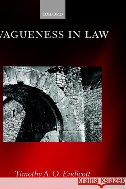 Vagueness in Law Timothy Endicott 9780198268406 Oxford University Press