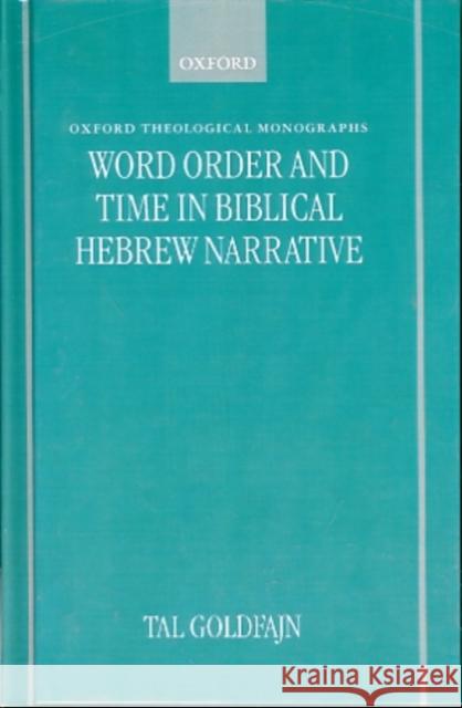 Word Order and Time in Biblical Hebrew Narrative Tal Goldfajn 9780198269533 Oxford University Press