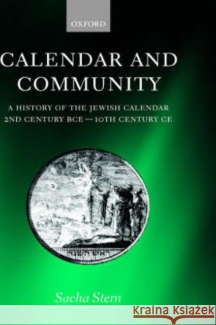Calendar and Community: A History of the Jewish Calendar, 2nd Century Bce to 10th Century Ce Stern, Sacha 9780198270348 Oxford University Press