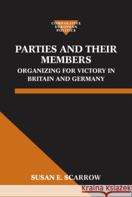 Parties and Their Members: Organizing for Victory in Britain and Germany Scarrow, Susan E. 9780198279181 Oxford University Press
