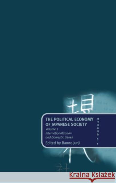 The Political Economy of Japanese Society: Volume 2: Internationalization and Domestic Issues Masataka Banno Junji Banno Banno Junji 9780198280347 Oxford University Press, USA