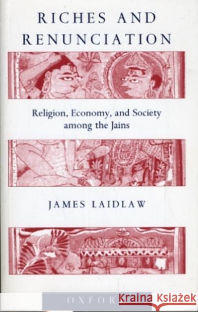 Riches and Renunciation: Religion, Economy, and Society Among the Jains Laidlaw, James 9780198280422 Oxford University Press