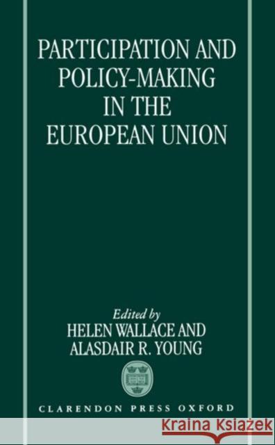 Participation and Policy-Making in the European Union Wallace, Helen 9780198280606 Oxford University Press, USA